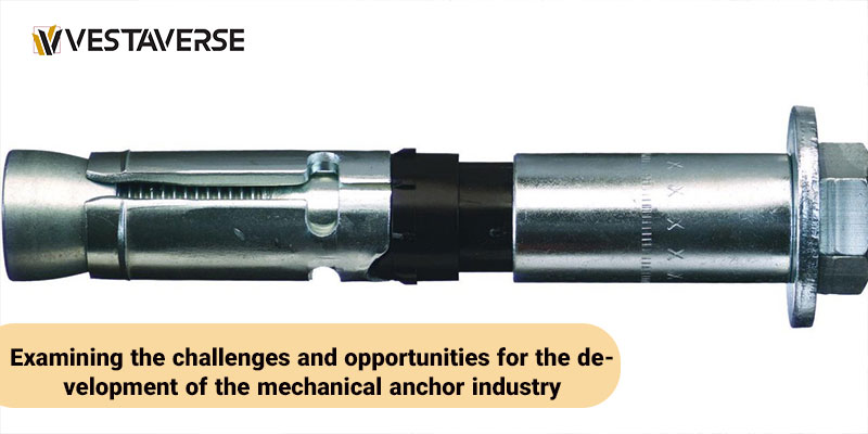 بررسی چالش‌ ها و فرصت‌ های توسعه صنعت انکر مکانیکی