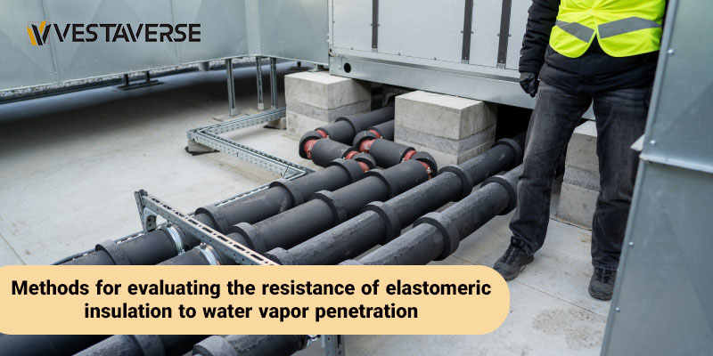 روش های ارزیابی مقاومت عایق الاستومری در برابر نفوذ بخار آب